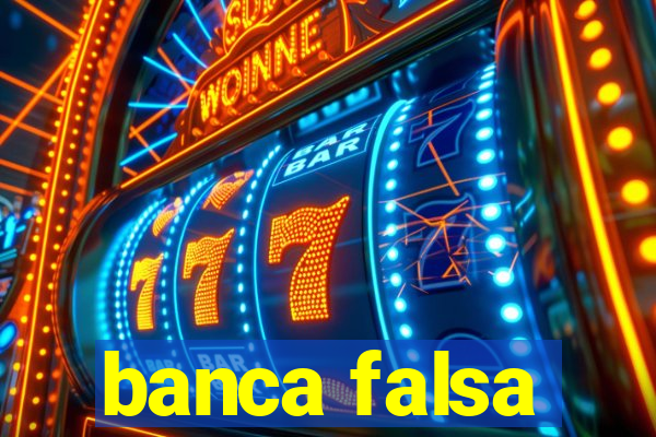 banca falsa